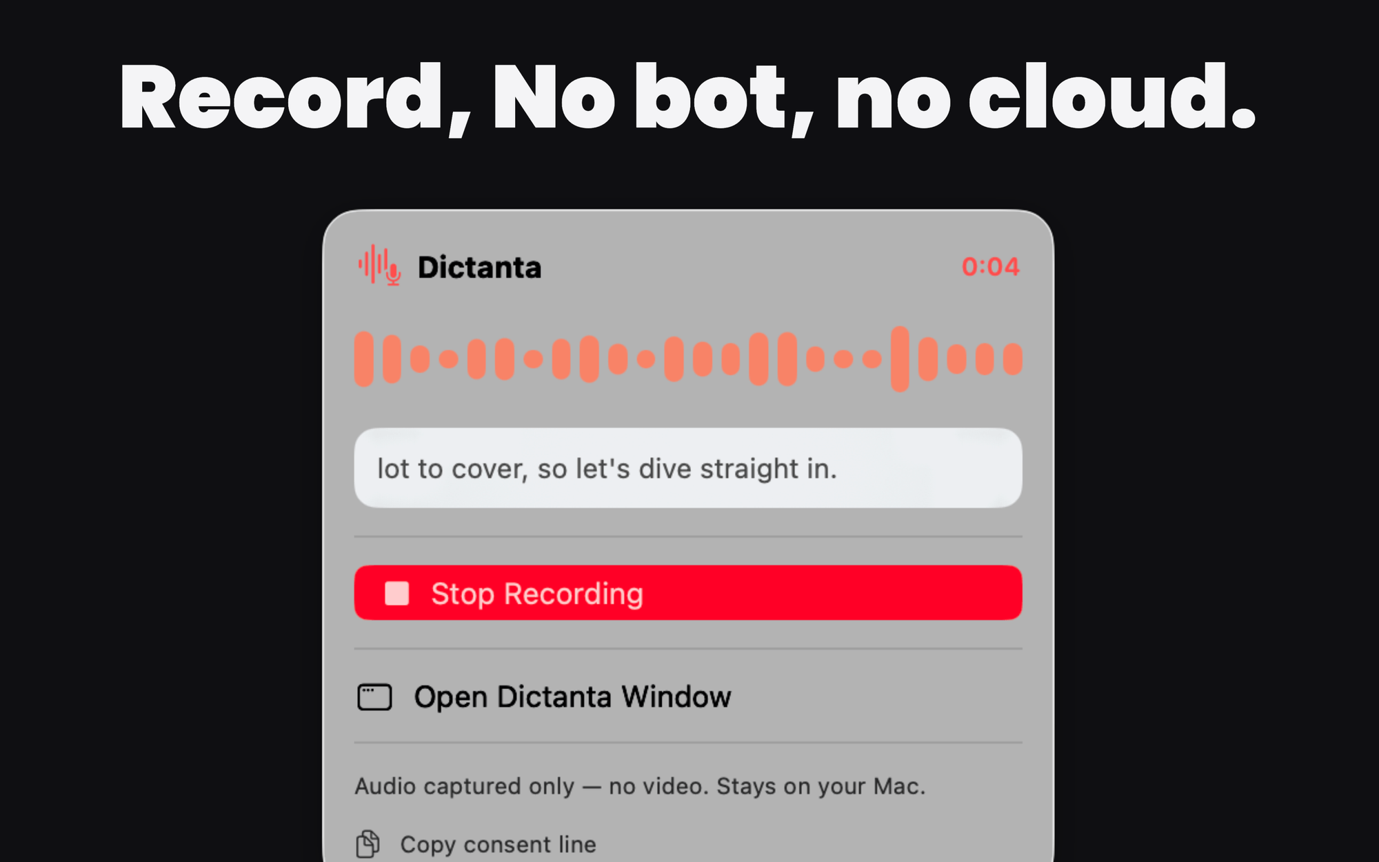 Dictanta's menu-bar recording panel on macOS: live waveform and captions while a meeting records, a Stop Recording button, and the note 'Audio captured only — no video. Stays on your Mac.'